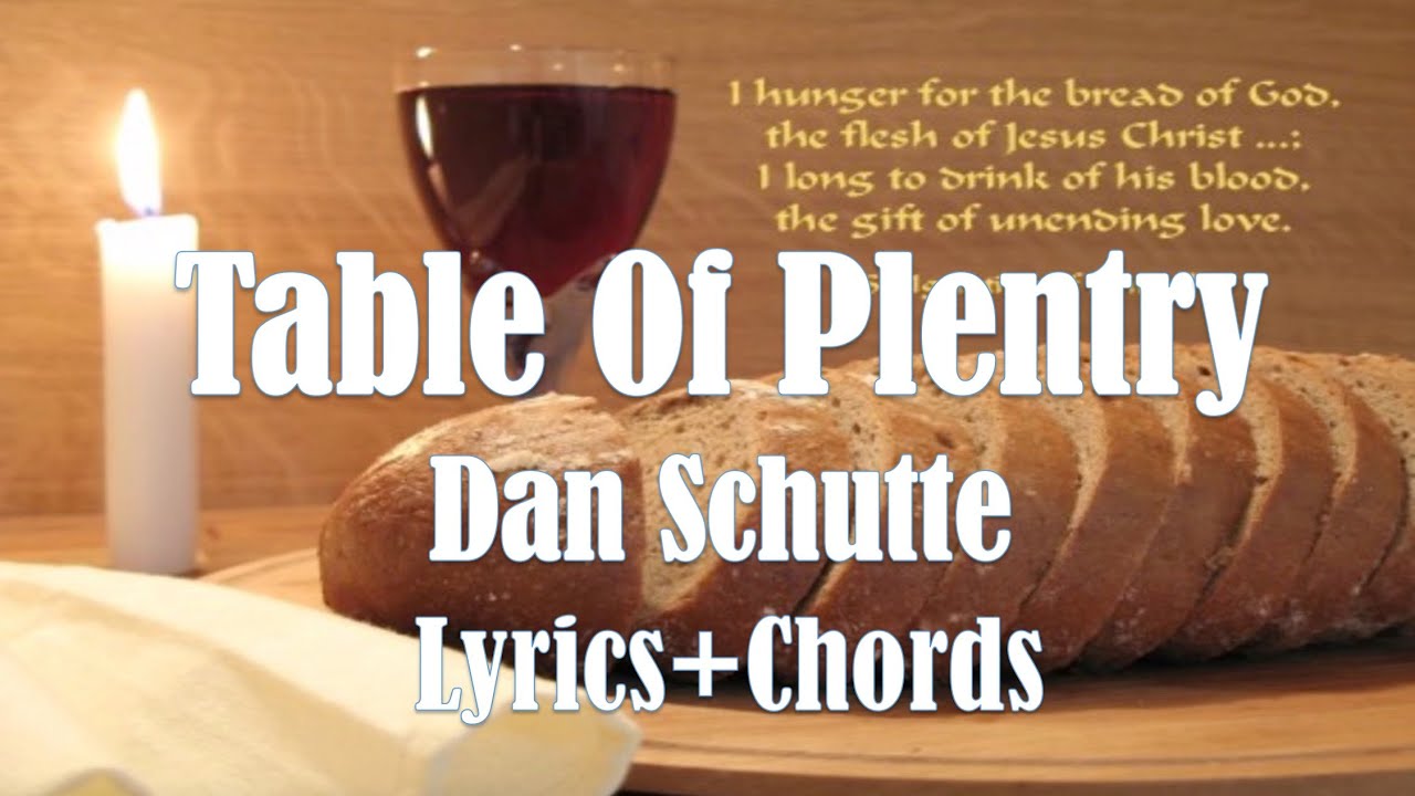 Table Of Plenty By: Dan Schutte Chords & Lyrics Holy Mass Entrance song