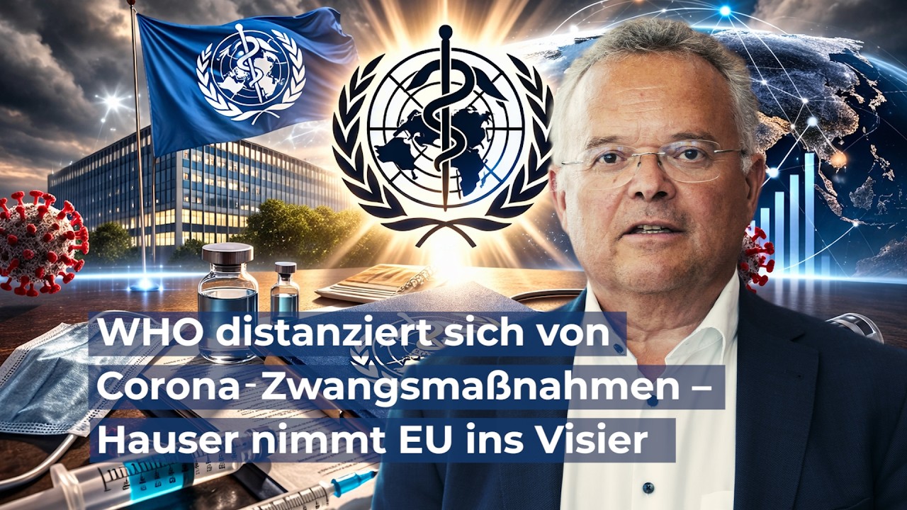 WHO distanziert sich von Corona‑Zwangsma&szlig;nahmen &ndash; Hauser nimmt EU ins Visier