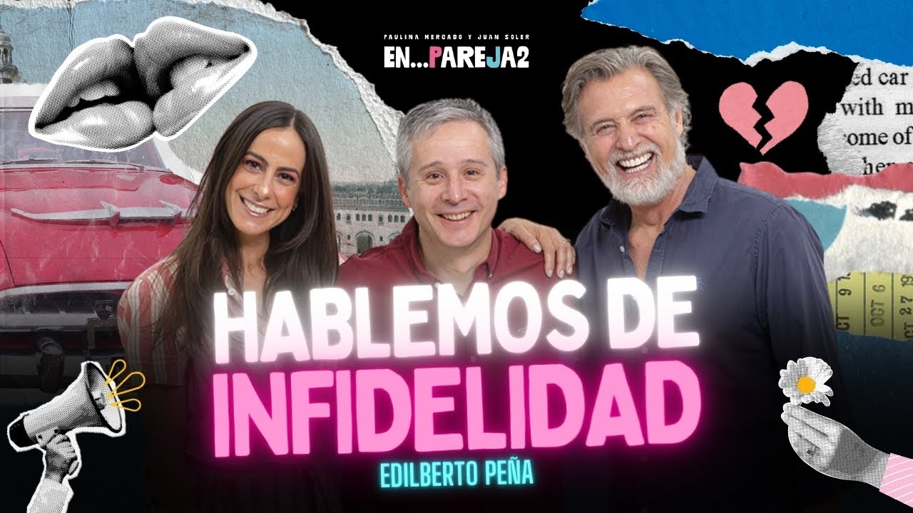 Hablemos de INFIDELIDAD. 💔 EP. 5 - Edilberto Peña, Paulina Mercado y Juan Soler