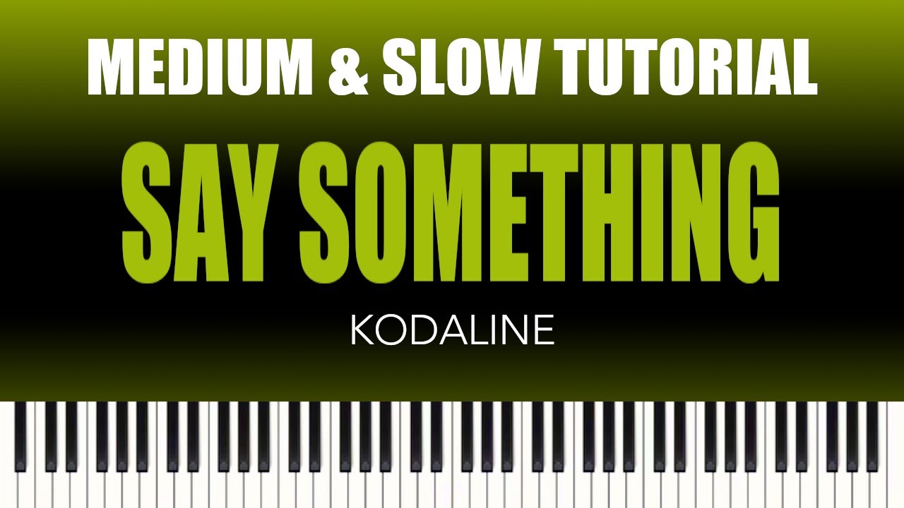 Kodaline &ndash; Say Something | MEDIUM & SLOW Piano Tutorial