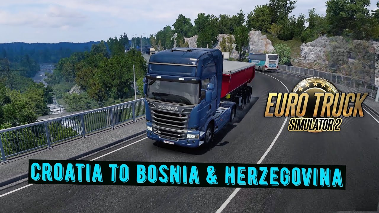 ETS2 - Epic Cross Border Haul - Croatia to Bosnia & Herzegovina