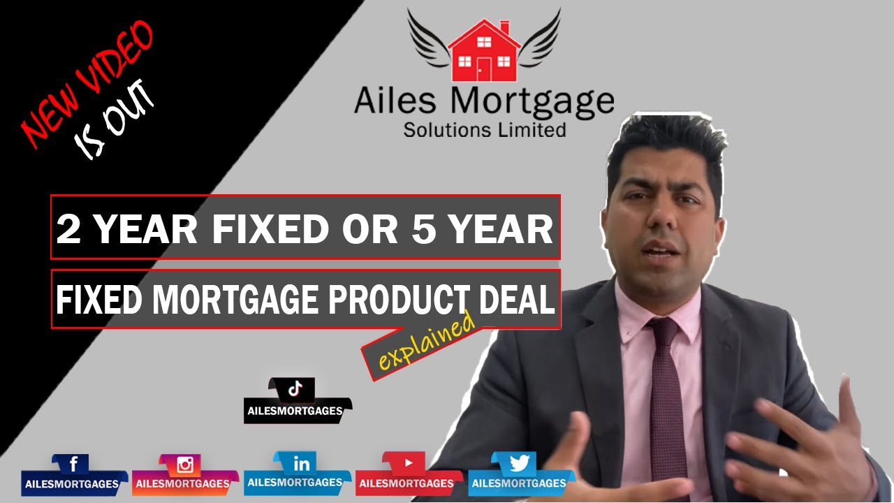 2 Year Fixed or 5 Year Fixed Mortgage Product Deal | Ailes Mortgages | Raja Iftikhar|