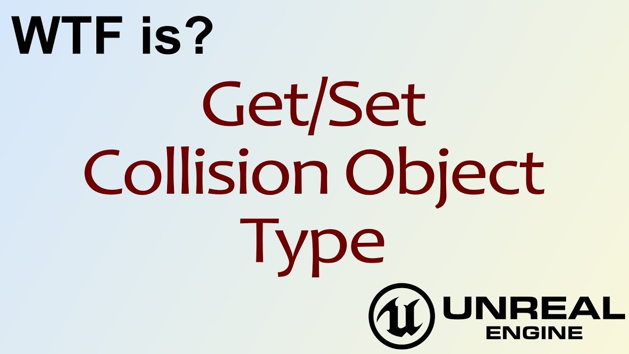 WTF Is? Get/Set Collision Object Type in Unreal Engine 4 ( UE4 )