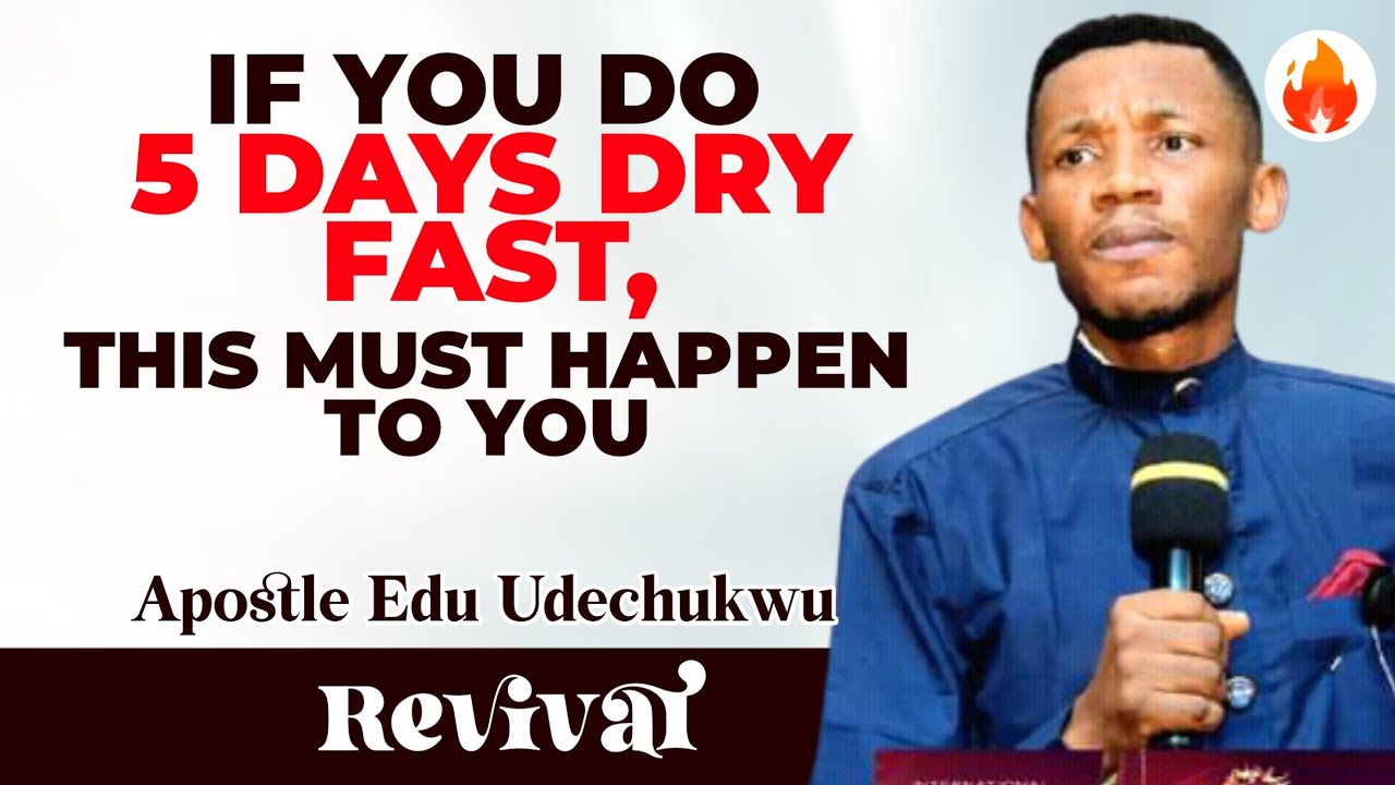 IF YOU DO 5 DAYS DRY FAST, THIS MUST HAPPEN TO YOU || APOSTLE EDU UDECHUKWU
