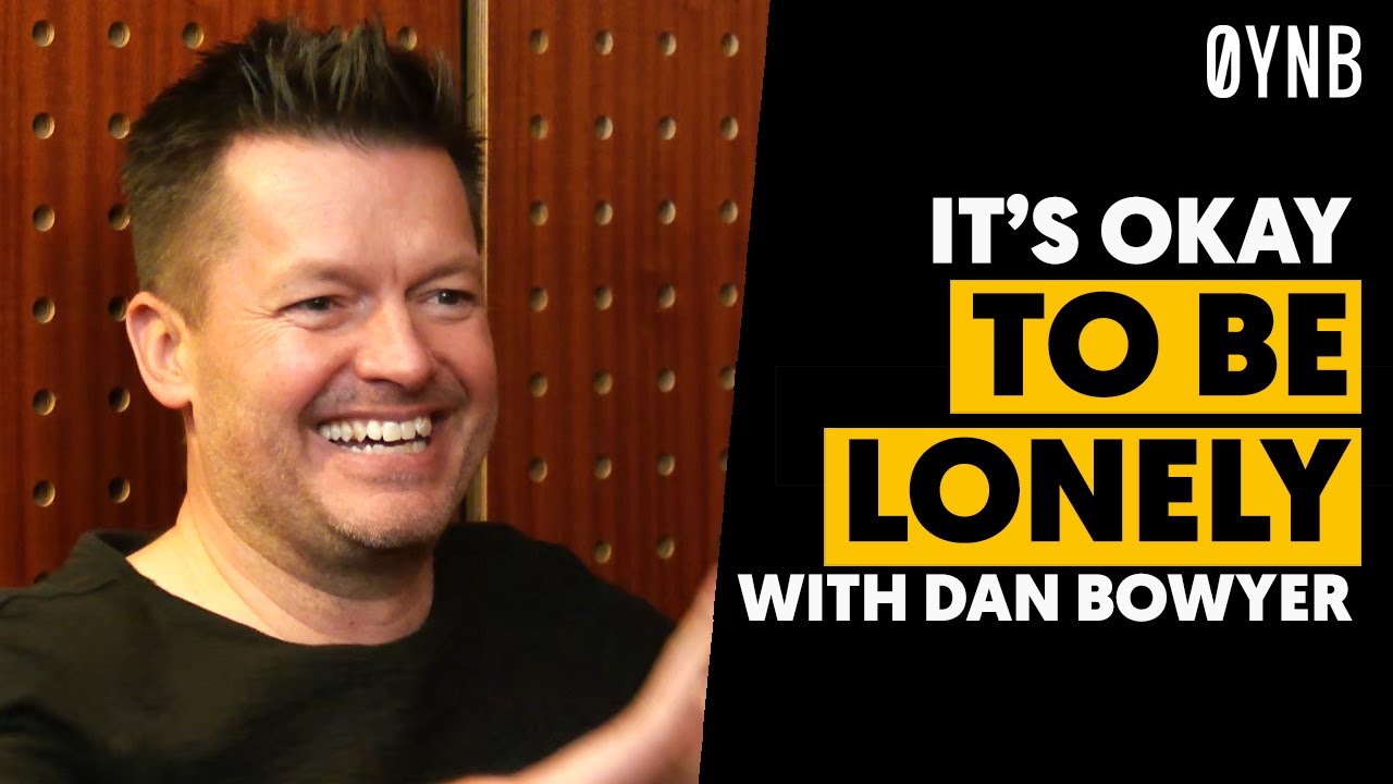 WHY IT'S OKAY TO BE LONELY WITH DAN BOWYER