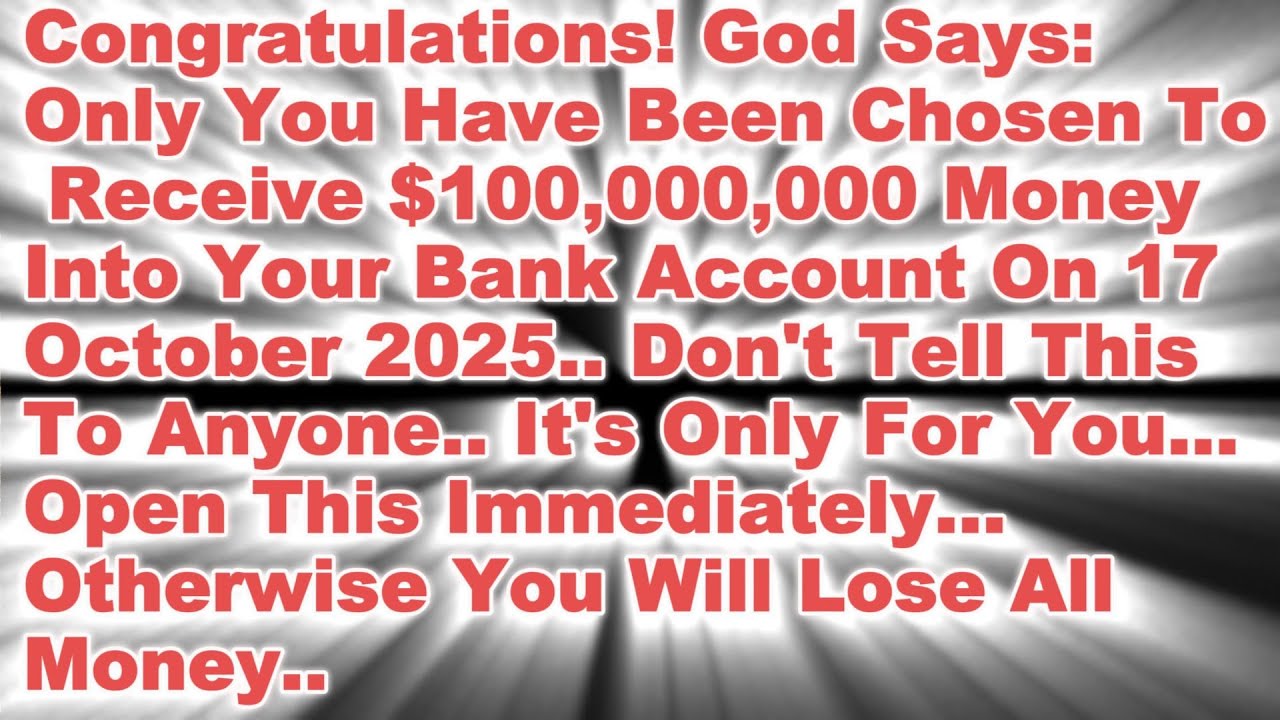 GOD'S BLESSING: You Are Chosen! $100,000,000 For Your Bank Account!
