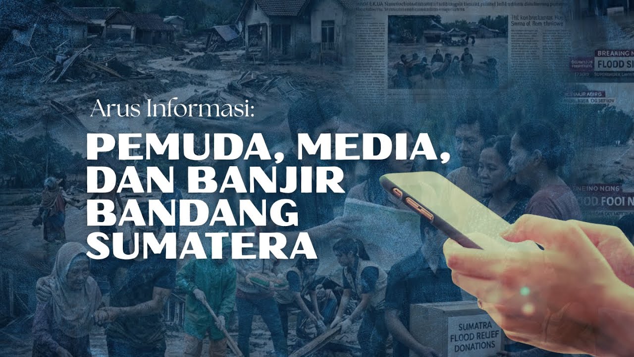 Pemuda, Media dan Banjir Bandang Sumatera [Video Analisis ] #banjirbandang #sumatera #komunikasi