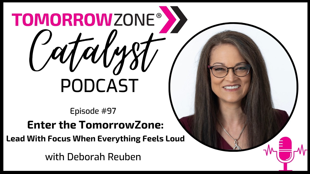 97: Enter the TomorrowZone: Lead With Focus When Everything Feels Loud