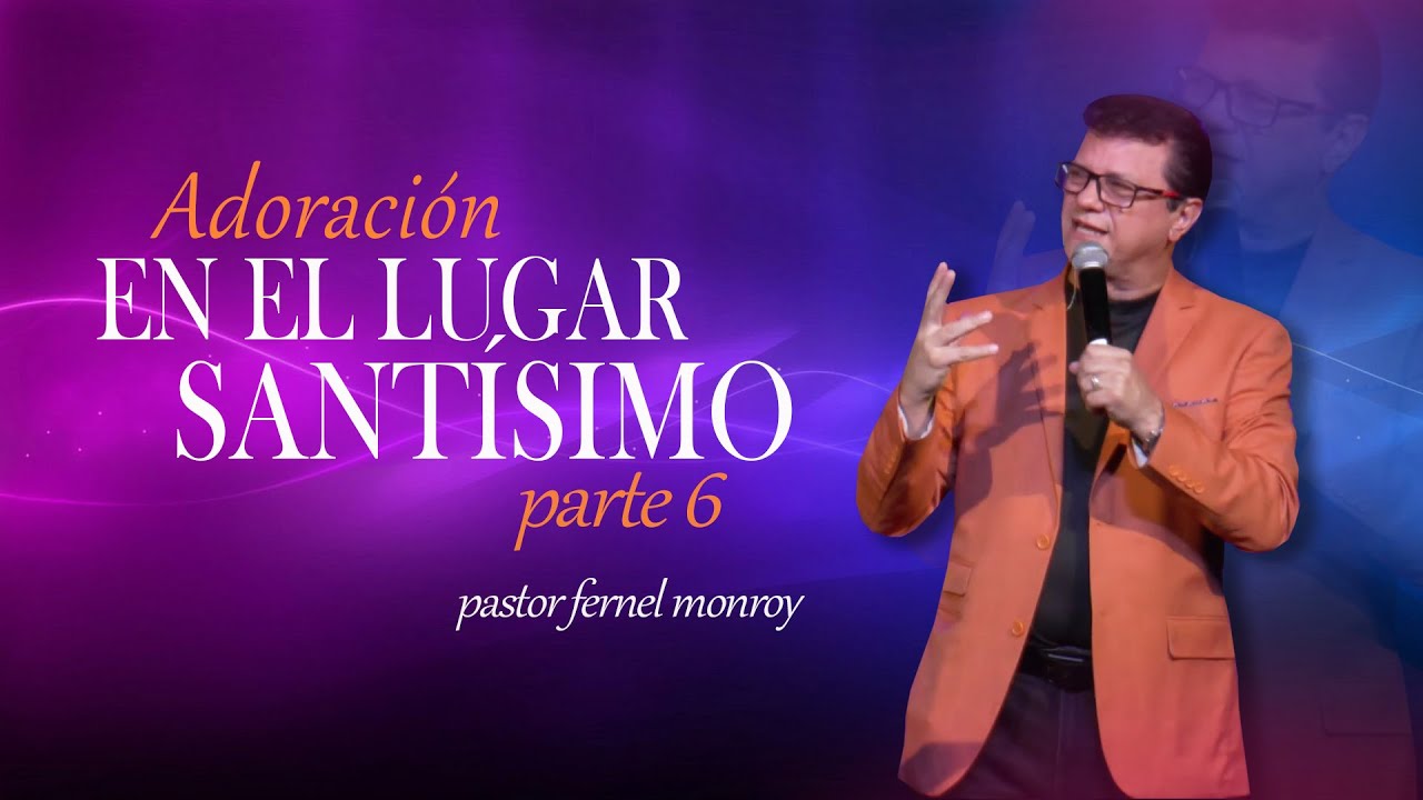 Pastor Fernel Monroy | Adoración en el Lugar Santísimo Parte 6