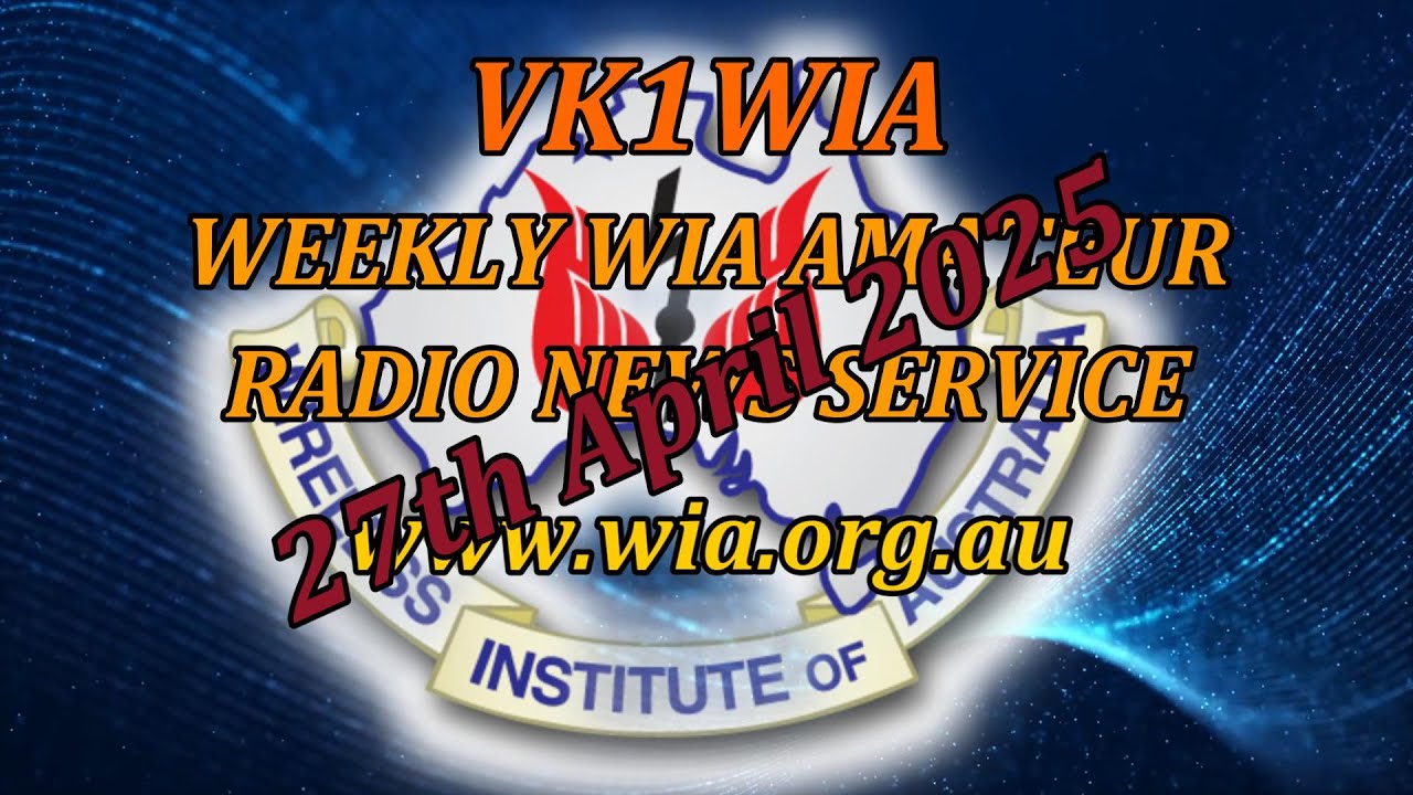 WIA News Broadcast for the 27th of Apr 2025 - Ham Radio News for Amateur Radio Operators by VK1WIA