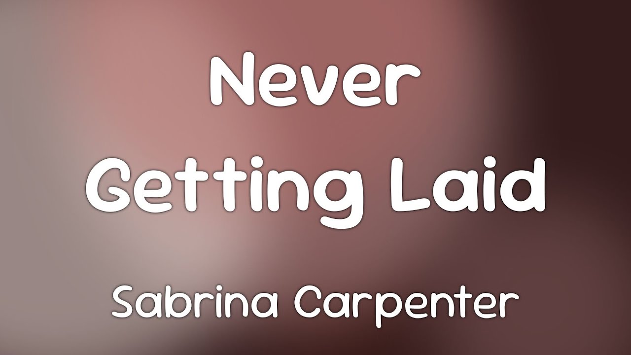 Sabrina Carpenter - Never Getting Laid  [Lyrics]