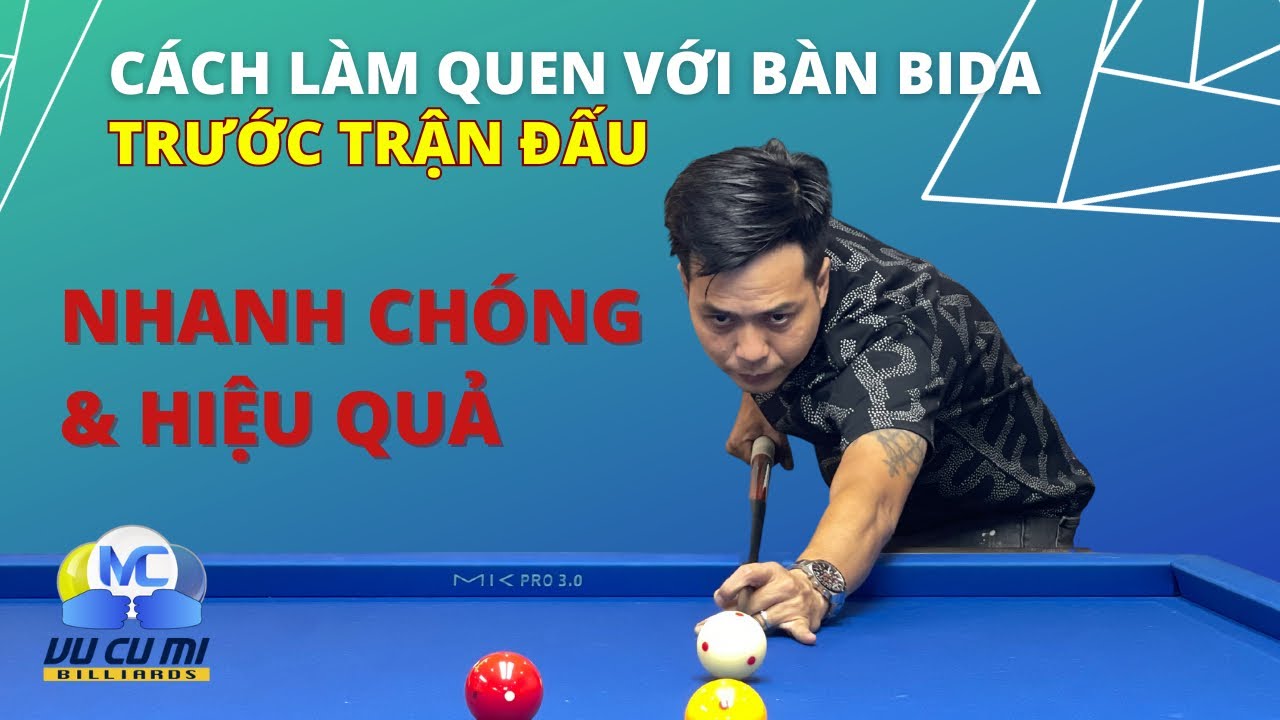 Cách làm quen bàn Bida trước khi thi đấu nhanh và hiệu quả - Vũ Củ Mì