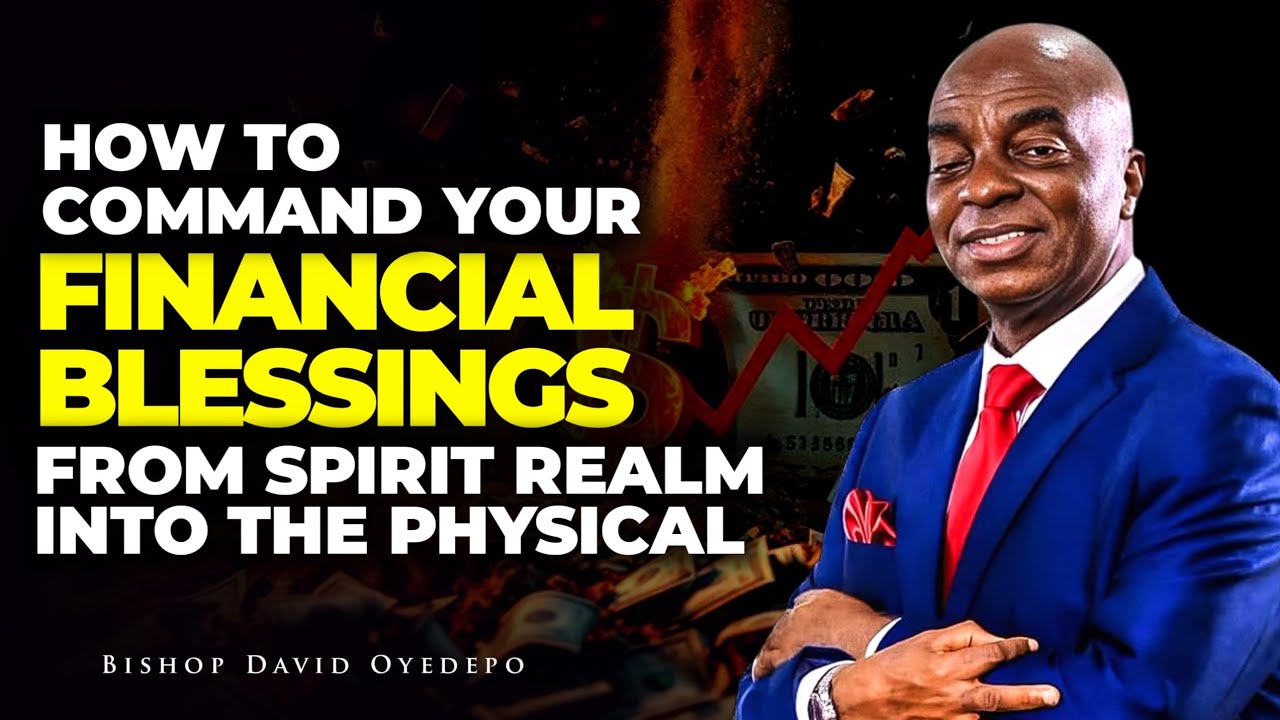 HOW TO COMMAND YOUR FINANCIAL BLESSINGS FROM SPIRIT TO THE PHYSICAL || BISHOP  DAVID OYEDEPO