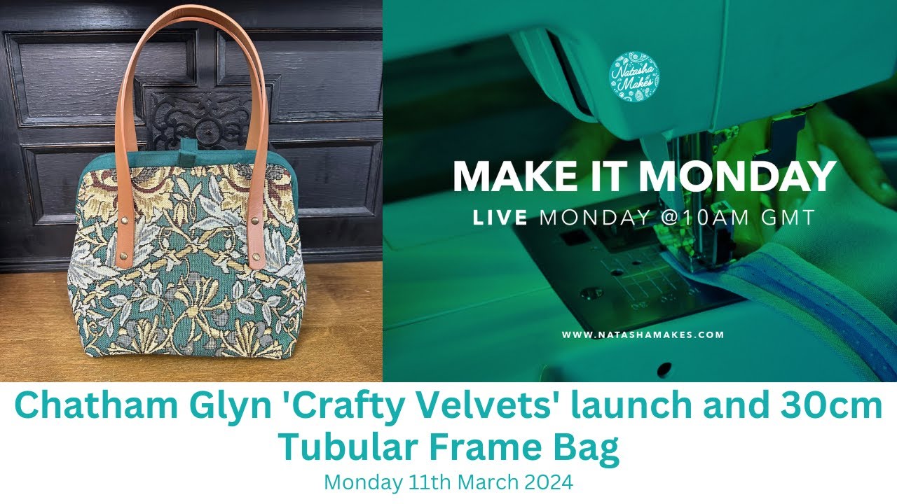 Natasha Makes - Make it Monday 11th March 2024 - Chatham Glyn Crafty Velvets & Tubular Frame Bag