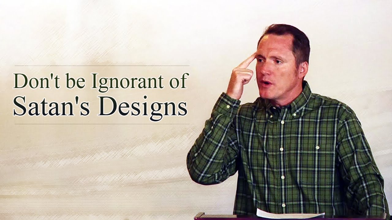Don't Be Ignorant of Satan's Designs