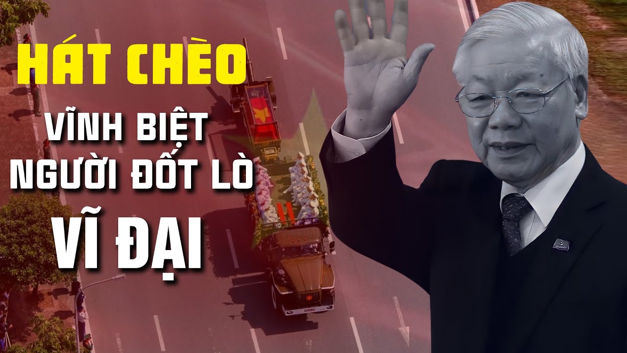 LK Hát Chèo thay lời vĩnh biệt Người Đốt Lò Vĩ Đại - Tổng Bí Thư Nguyễn Phú Trọng