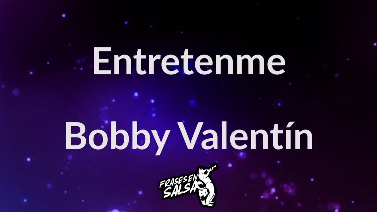 Entretenme letra -  Bobby Valentin - Johnny Vasquez (Frases en Salsa)