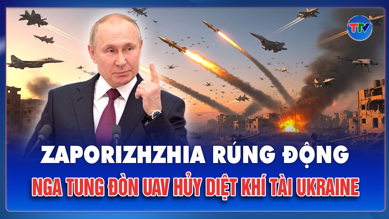 Thời sự Quốc tế trưa 28/2: Nga tung đòn UAV hủy diệt khí tài Ukraine, Zaporizhzhia rúng động