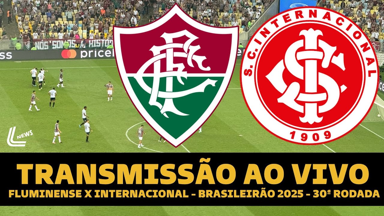 FLUMINENSE X INTERNACIONAL AO VIVO DIRETO DO MARACAN&Atilde; - BRASILEIR&Atilde;O AO VIVO - 30&ordf; RODADA