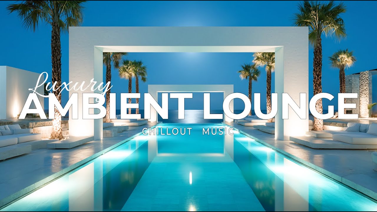 Luxury Ocean Lounge 2025 | Роскошный Чиллаут и Эмбиент Музыка для Спокойных Ночей