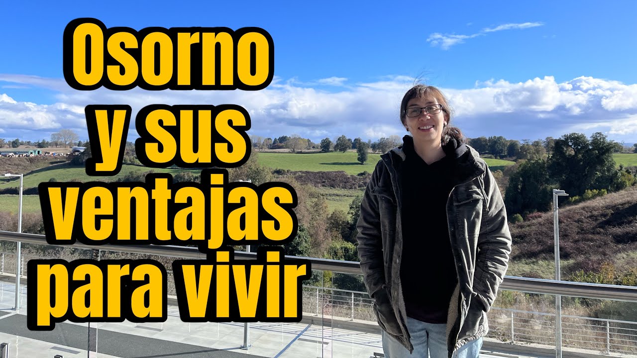5 VENTAJAS para VIVIR en OSORNO - CHILE 🇨🇱
