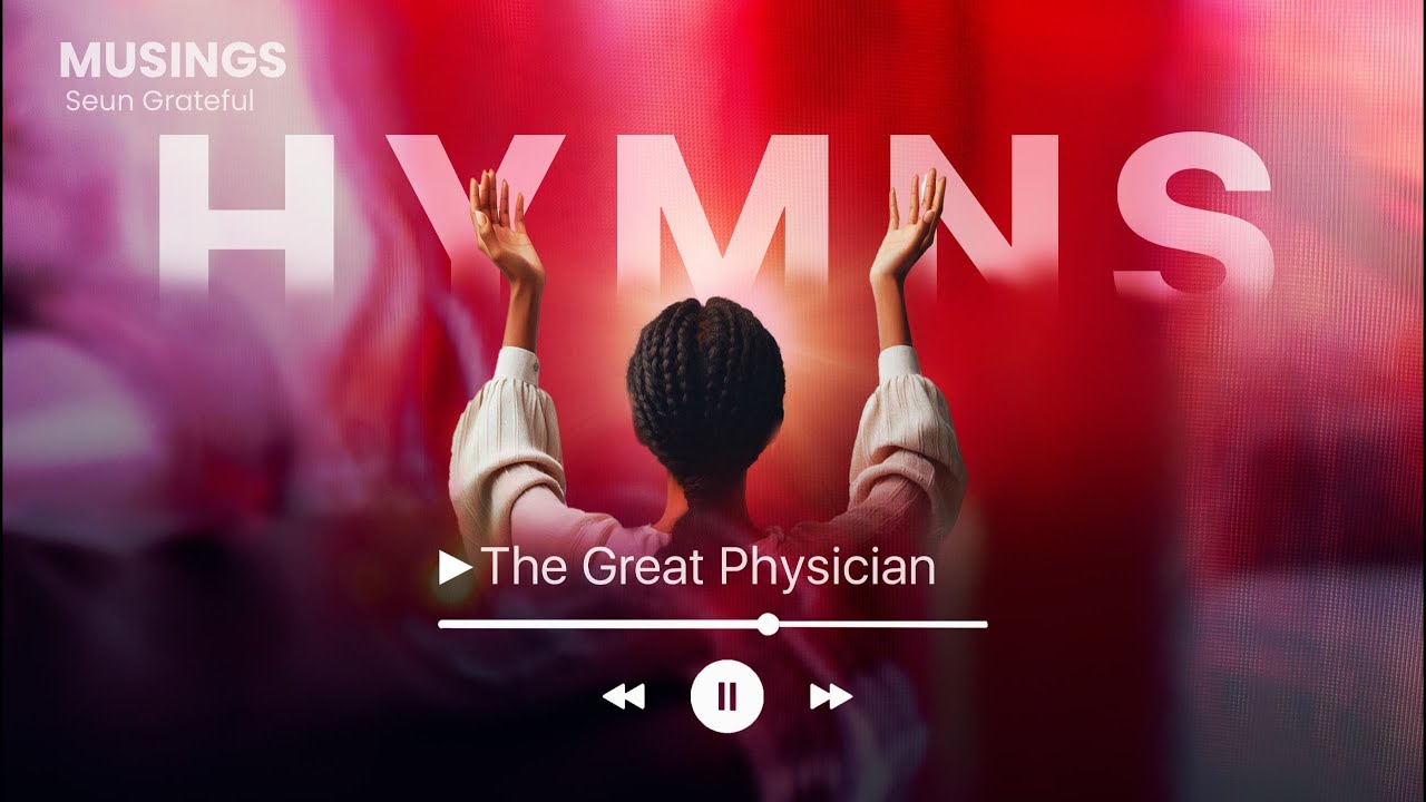 THE GREAT PHYSICIAN (MUSINGS: HYMNS)