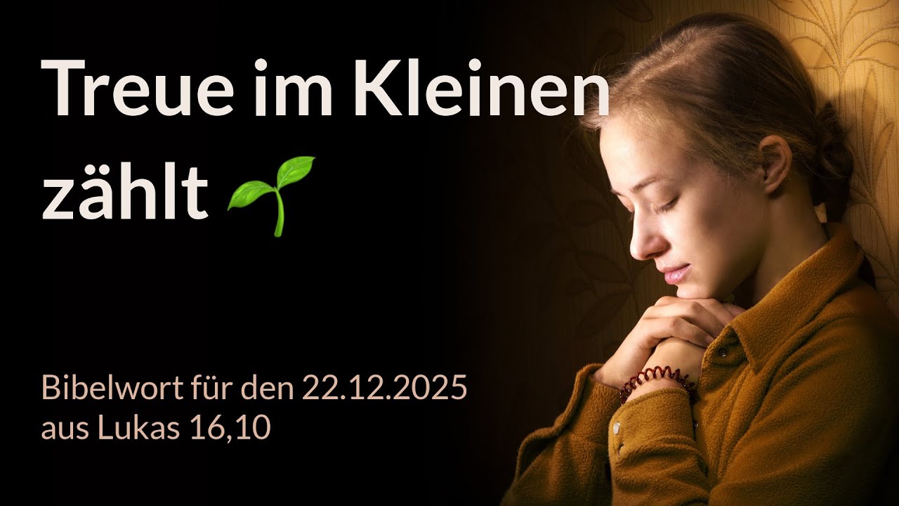 Bibelwort und Tagesimpuls am 22.12.2025: Treue im Kleinen z&auml;hlt 🌱