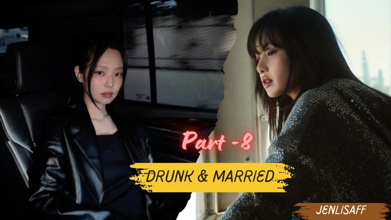 Part-8 | DRUNK & MARRIED | jenlisa FF