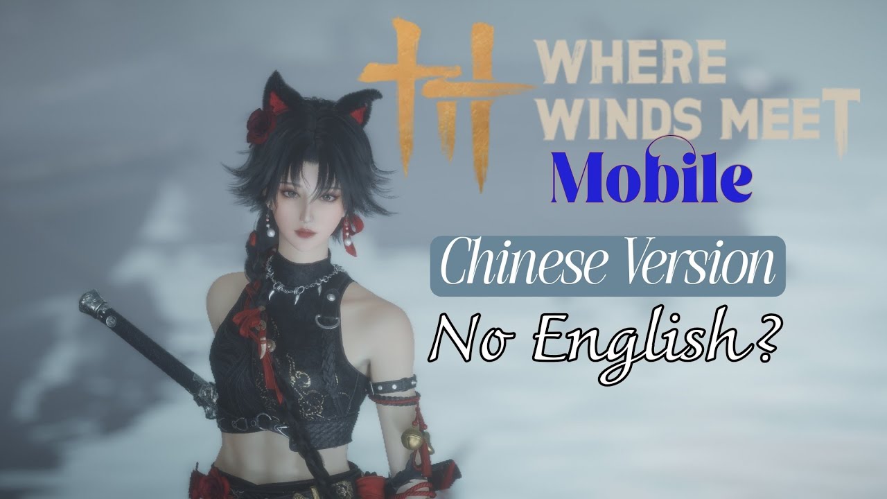 WHERE WINDS MEET MOBILE | Можно ли играть в китайскую версию, не зная китайского языка?