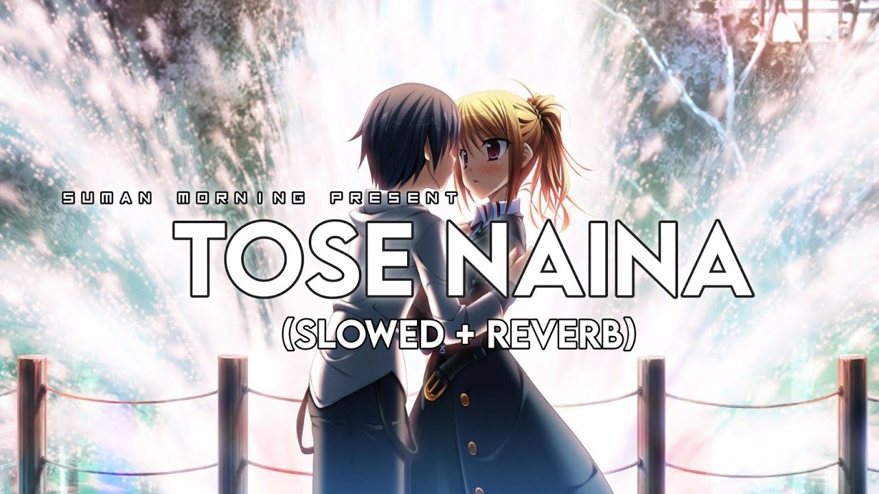 Tose Naina [Slowed+Reverb]- Arijit Singh | Suman Morning | Textaudio
