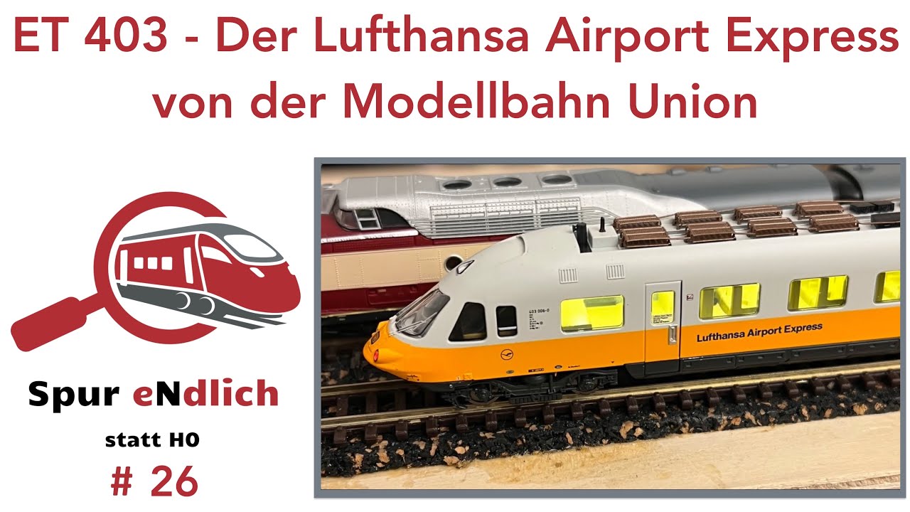 26. Spur eNdlich: ET 403 als Lufthansa Airport Express in Spur N von Modellbahn Union ist da!!!