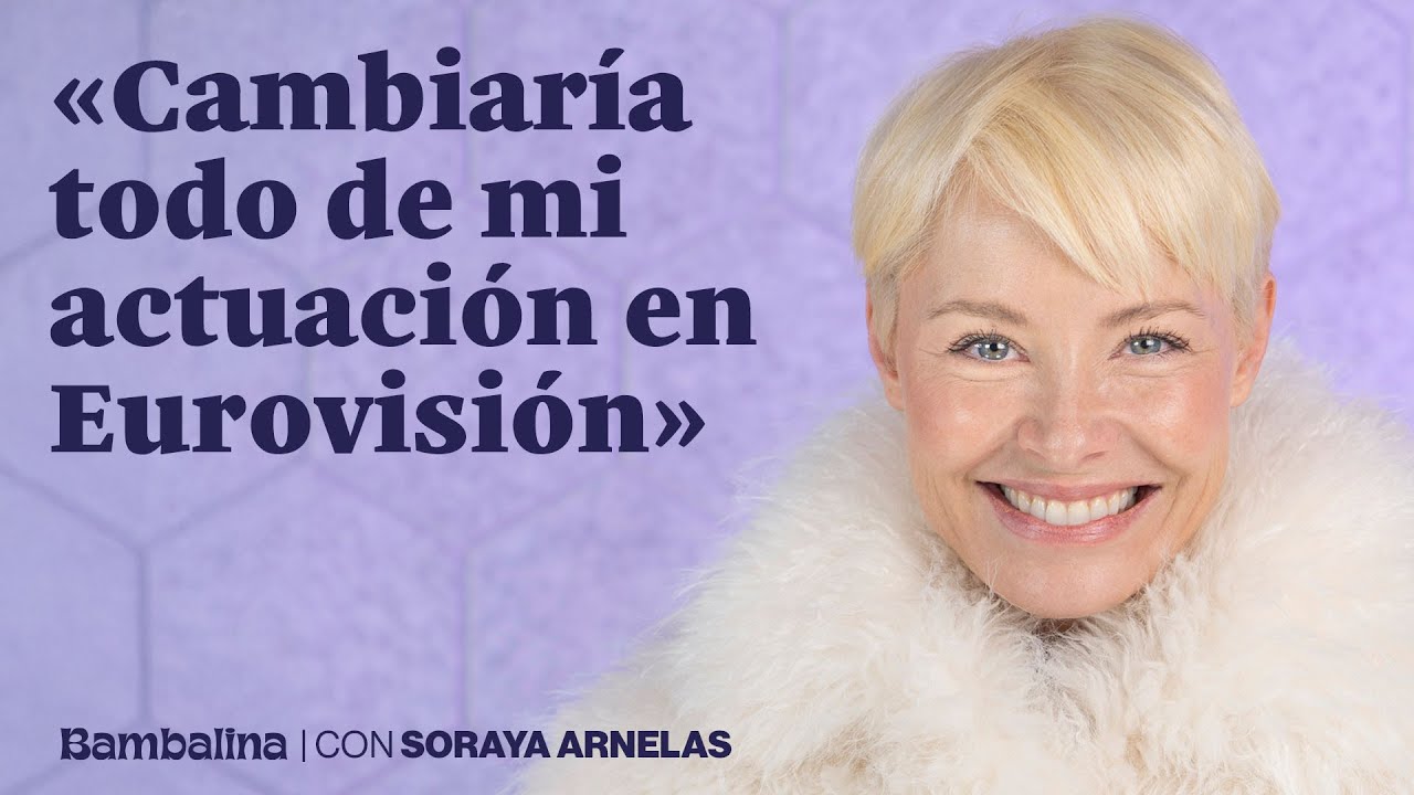BAMBALINA | Soraya: «Habría cambiado todo de mi actuación en Eurovisión»