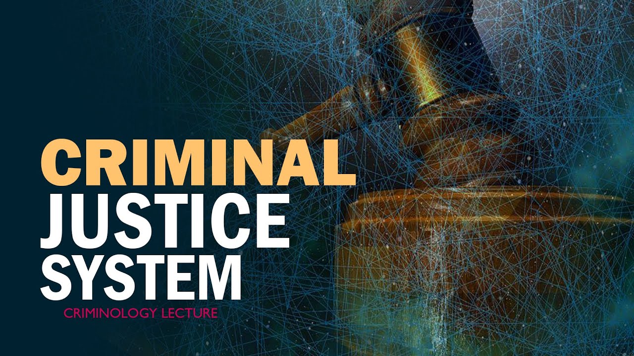 CRIMINAL JUSTICE SYSTEM | Criminology Lecture CSS