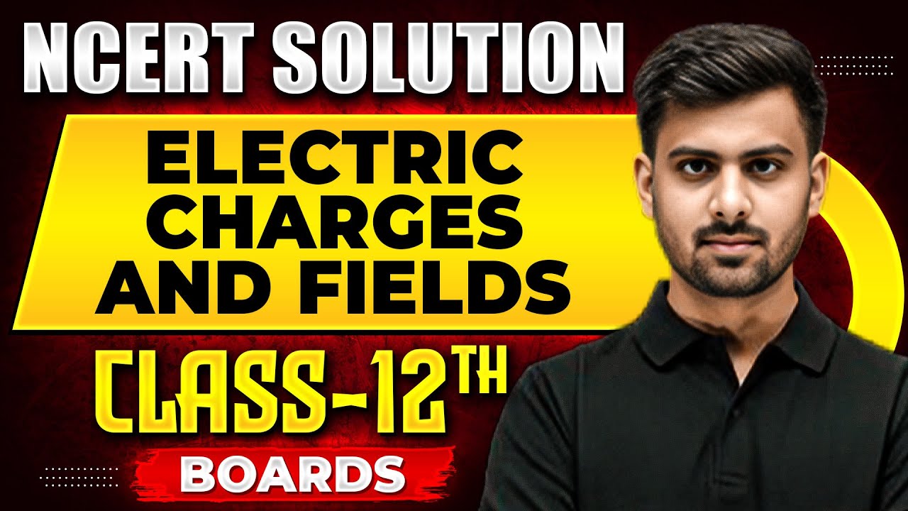 ELECTRIC CHARGES AND FIELDS - NCERT Solutions | Physics Chapter 01 |  Class 12th Boards