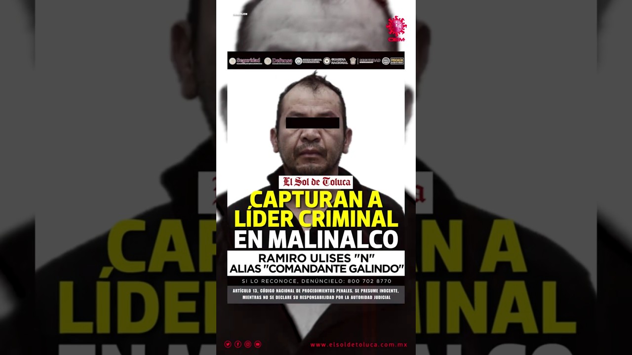 DETIENEN A &ldquo;COMANDANTE GALINDO&rdquo; EN MALINALCO, L&Iacute;DER CRIMINAL DEL ORIENTE EDOMEX #noticias #edomex