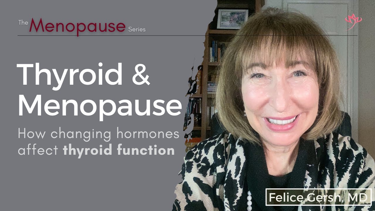 Thyroid & Menopause: How changing hormones affect thyroid function | Felice Gersh, MD