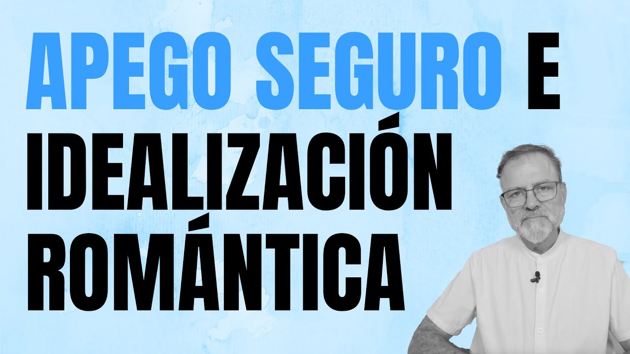 Apego Seguro e Idealizaci&oacute;n Rom&aacute;ntica.