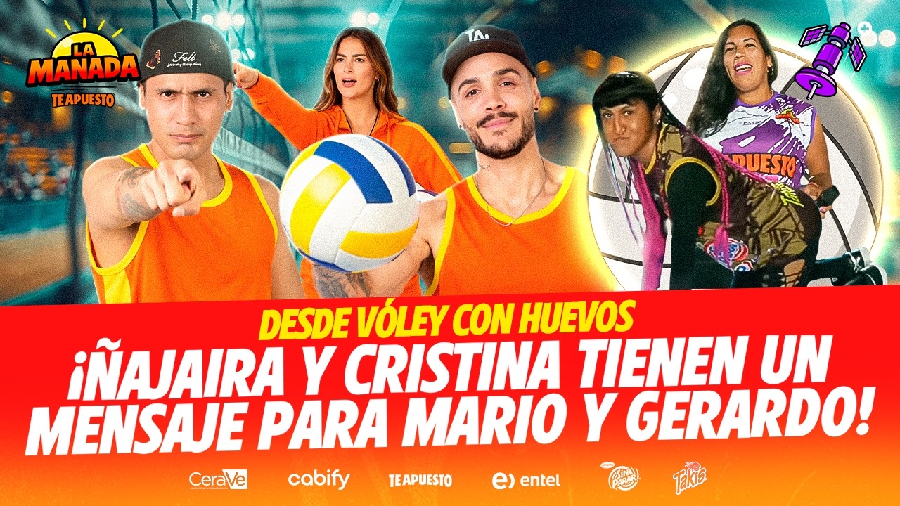 DESDE VÓLEY CON HUEVOS: ÑAJAIRA Y CRISTINA LLEGAN A LA MANADA | #LAMANADA CON GERARDO, LAURA Y MARIO