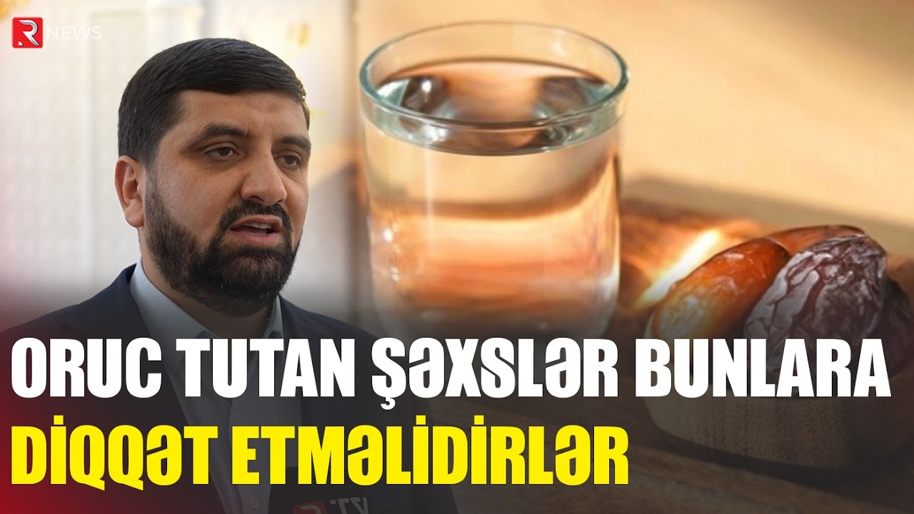 Oruc tutan şəxslər bunlara diqqət etməlidirlər - RTV