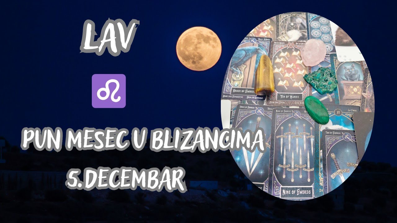 LAV ♌ Ono što vas ne ubije čini vas jačim ❤️🍀✨ PUN MESEC U BLIZANCIMA 5.DECEMBAR TAROT 