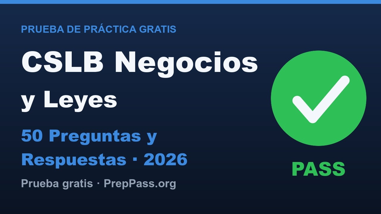 CSLB Negocios y Leyes &mdash; Examen de Pr&aacute;ctica 2026 (50 Preguntas y Respuestas en Espa&ntilde;ol)