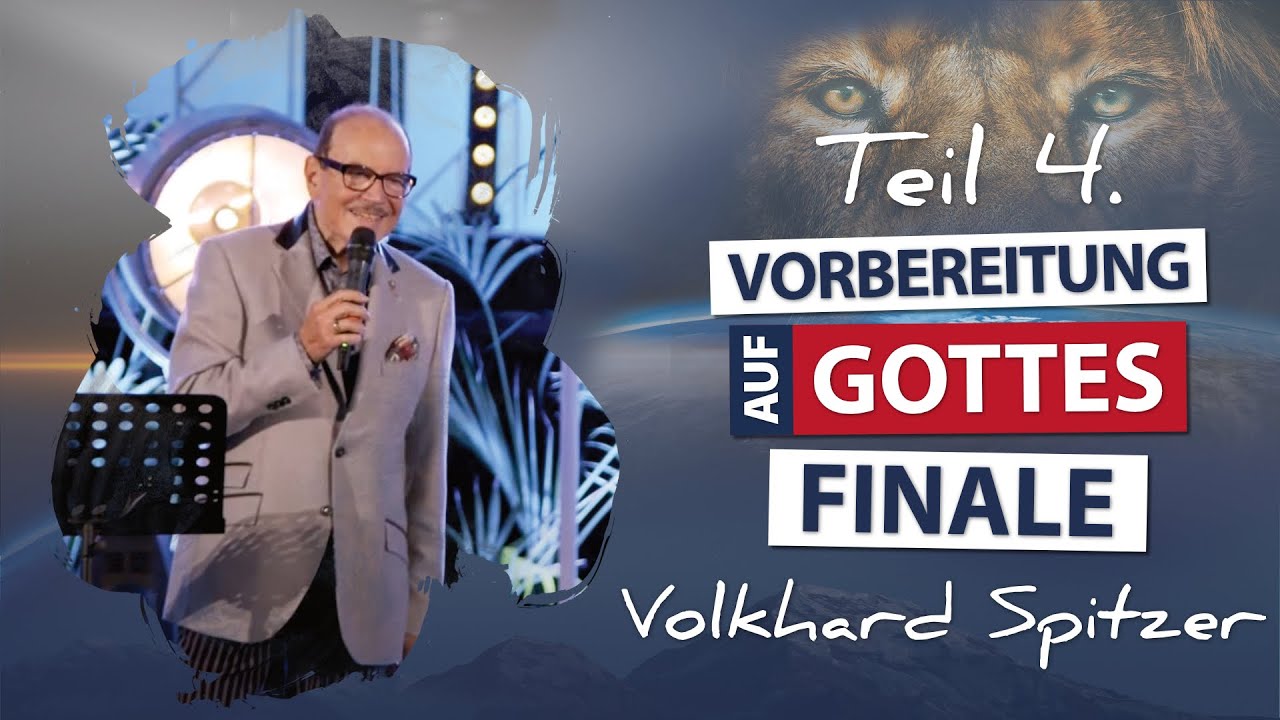 Teil 4. - Vorbereitung auf Gottes Finale mit Volkhard Spitzer - Deutschland Kongress FGBMFI 2022