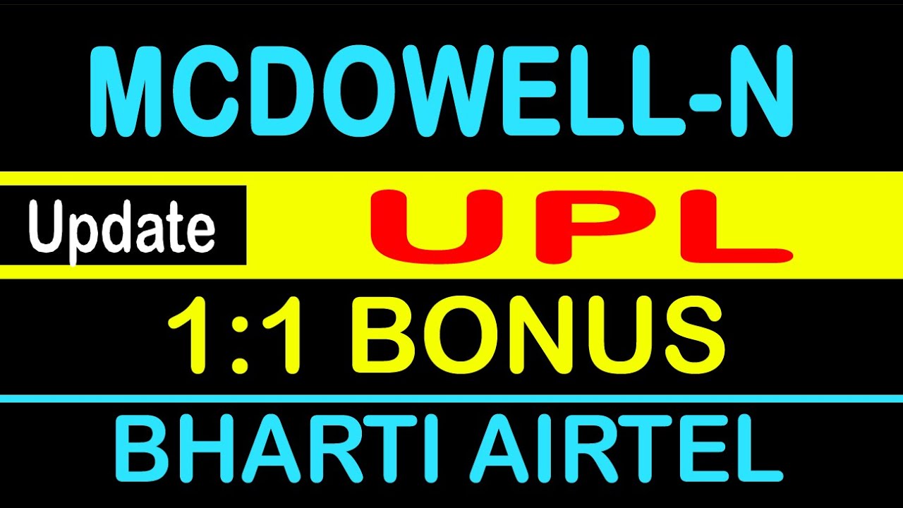 MCDOWELL-N SHARE NEWS, UPL SHARE NEWS, BHARTI AIRTEL SHARE NEWS, SPLIT,