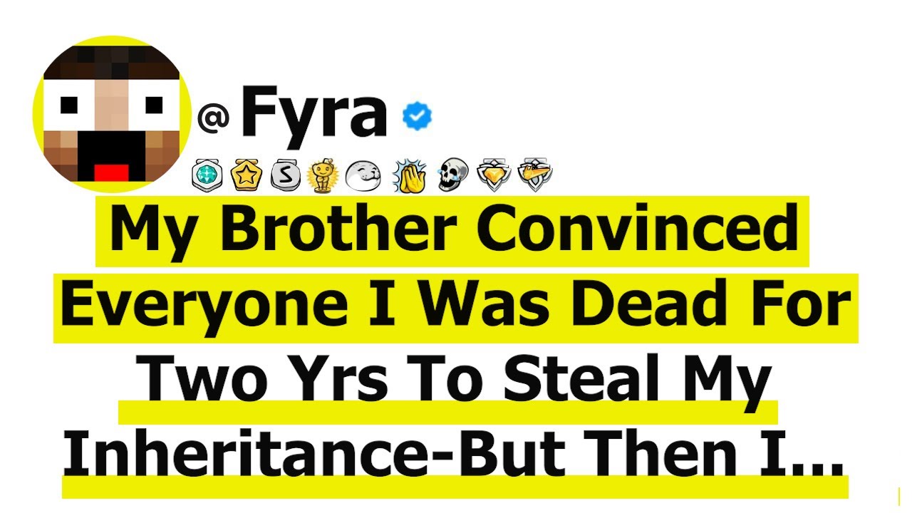 My Brother Convinced Everyone I Was Dead For 2 Yrs To Steal My Inheritance. But Then I Showed Up...