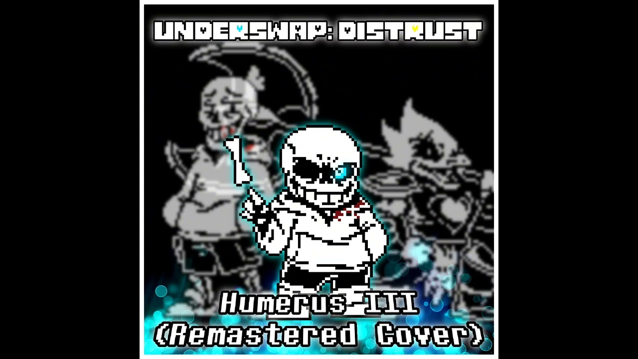 [Benyi's Underswap: Distrust] Humerus III (Remastered Cover)