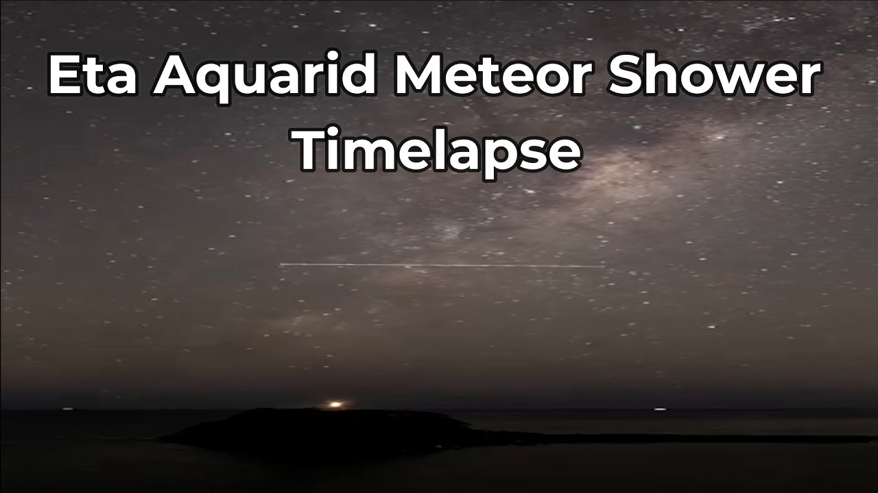 Eta Aquarid Meteor Shower Timelapse || Watch Eta Aquarid Meteor Shower May 6, 7 Of 2022