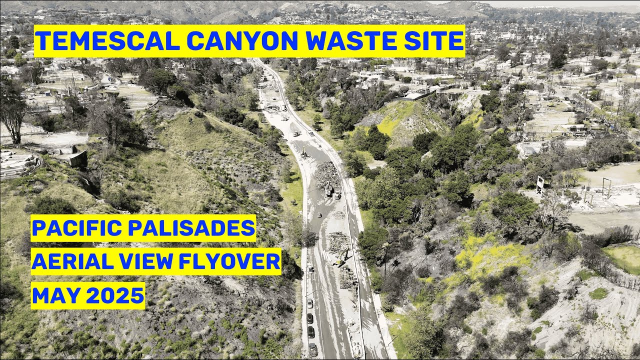 Temescal Canyon Waste Site Aerial View Flyover Pacific Palisades Fire Dumping Ground  May 2025