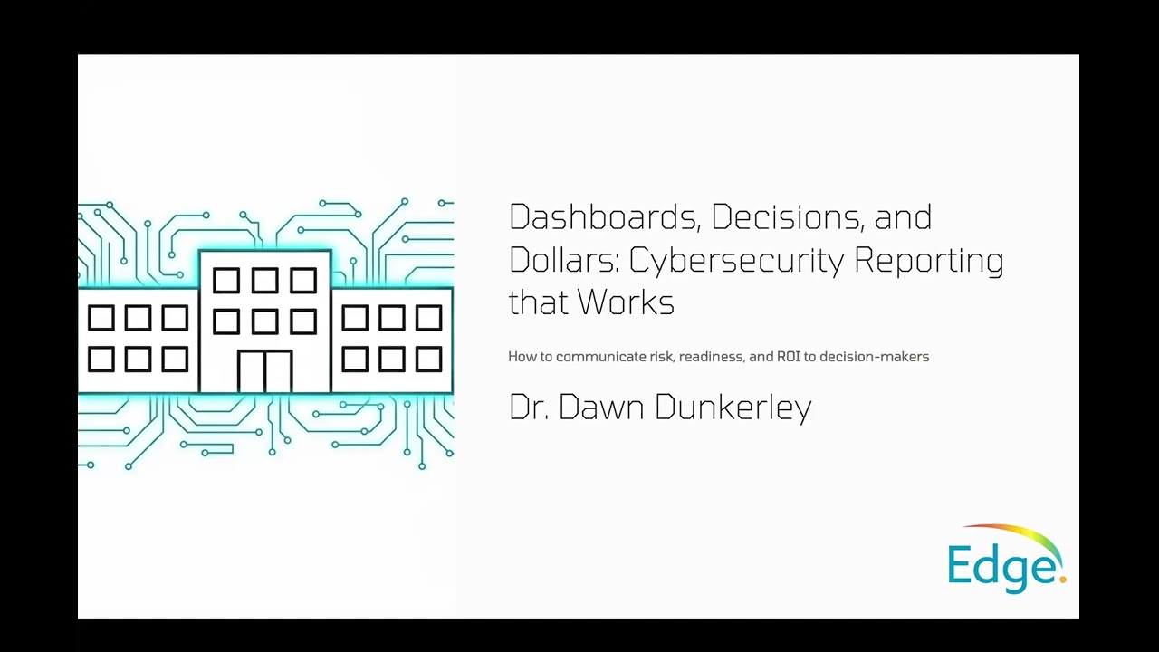 Dashboards, Decisions, and Dollars  Cybersecurity Reporting that Works