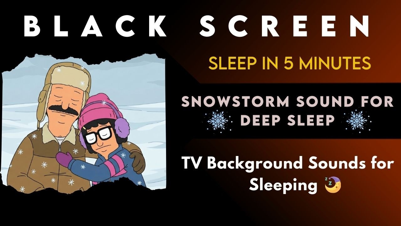 Black Screen | Bob’s Burgers S6 Full Episode | Snowstorm Sound for Deep Sleep | 3 Hours