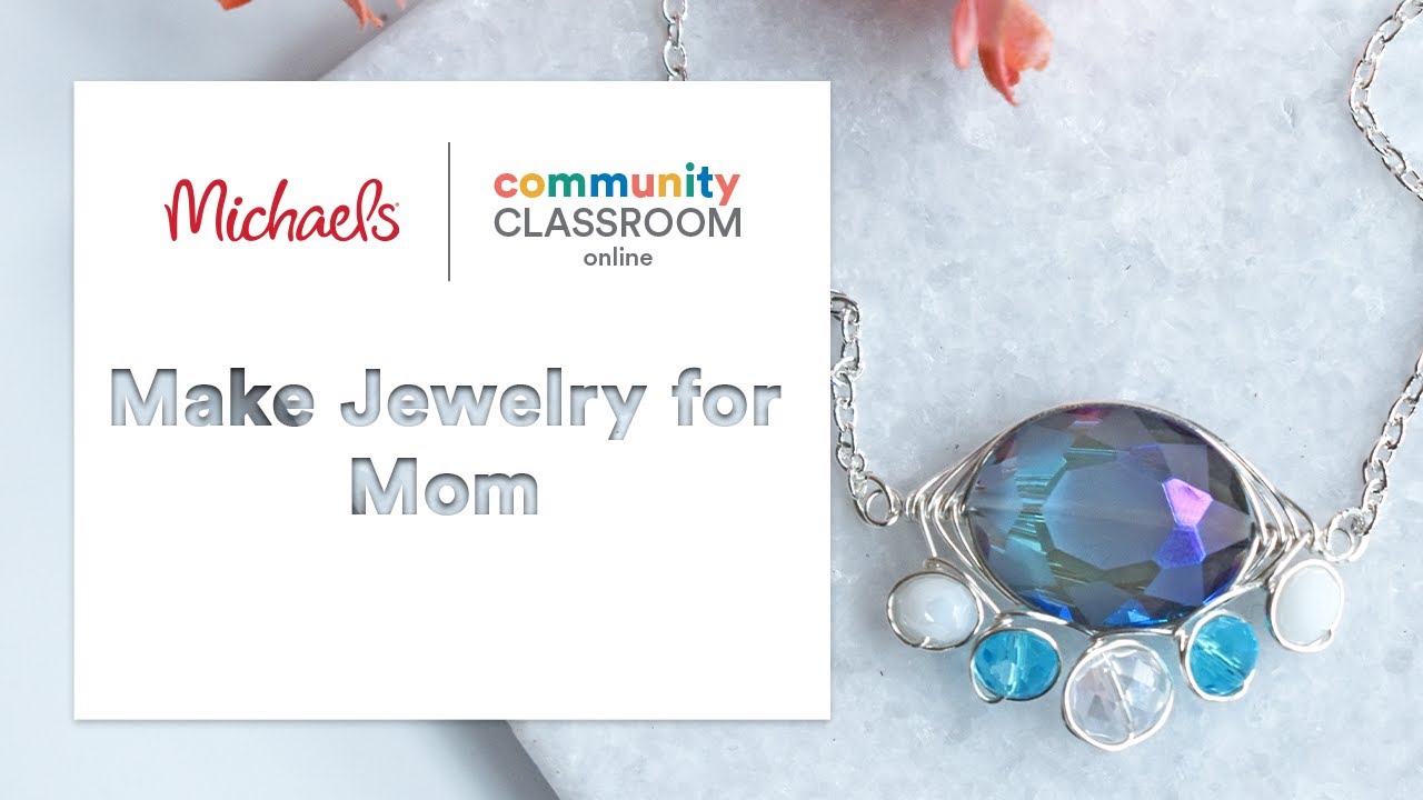 Online Class: Jewelry For Mom | Michaels